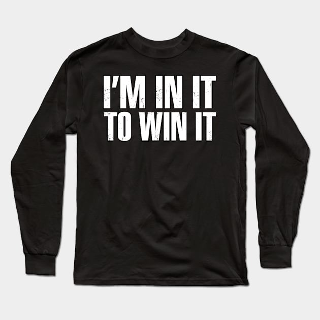 I'm In It To Win It Motivational Inspiration Long Sleeve T-Shirt by Bobtees